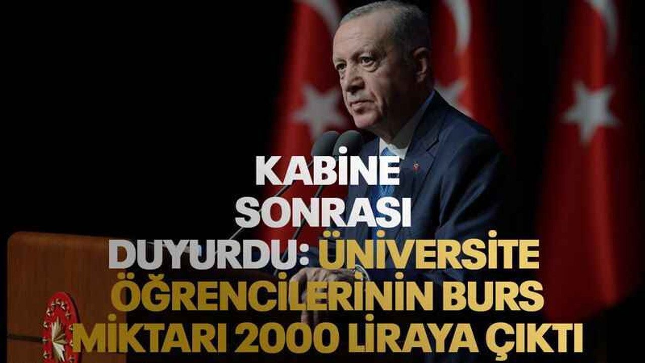 Erdoğan Kabine sonrası duyurdu: Üniversite öğrencilerinin burs miktarı 2000 liraya çıktı